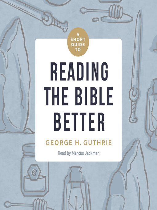 Title details for A Short Guide to Reading the Bible Better by George Guthrie - Available